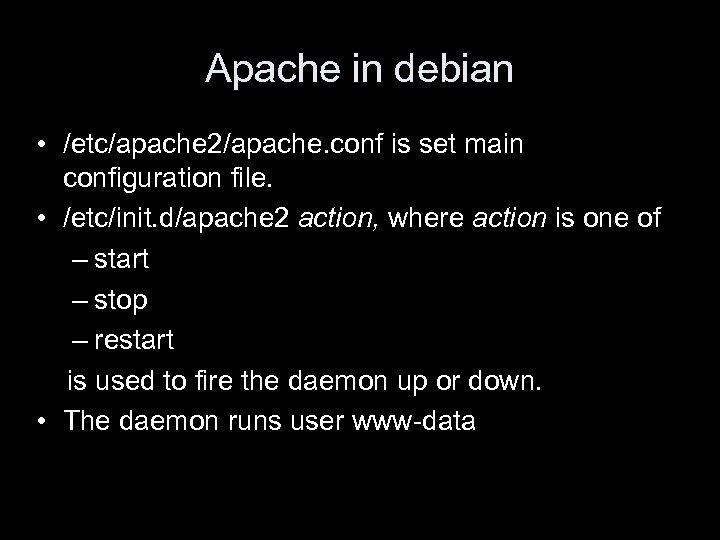 Apache in debian • /etc/apache 2/apache. conf is set main configuration file. • /etc/init.