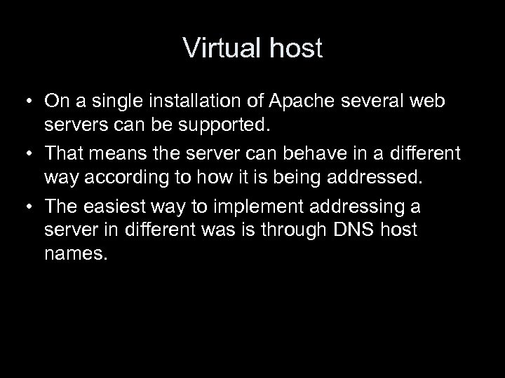 Virtual host • On a single installation of Apache several web servers can be