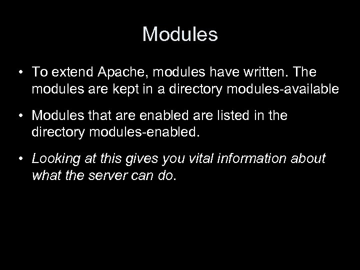 Modules • To extend Apache, modules have written. The modules are kept in a