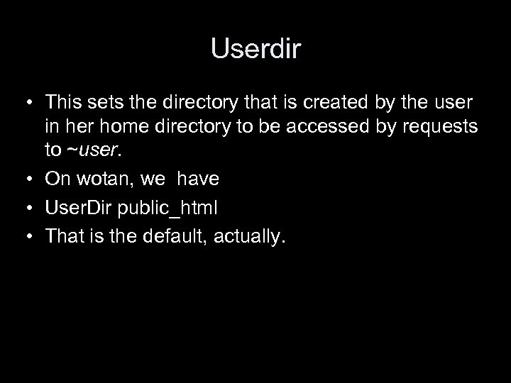 Userdir • This sets the directory that is created by the user in her