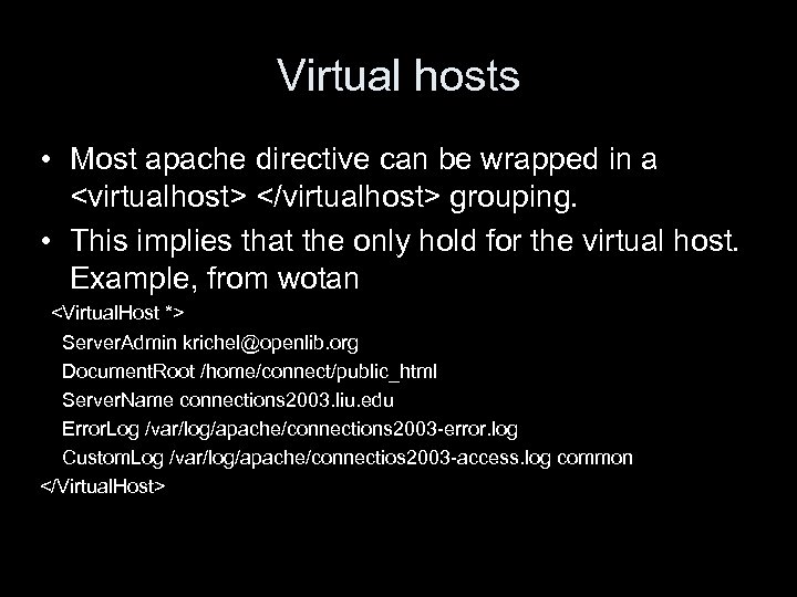 Virtual hosts • Most apache directive can be wrapped in a <virtualhost> </virtualhost> grouping.