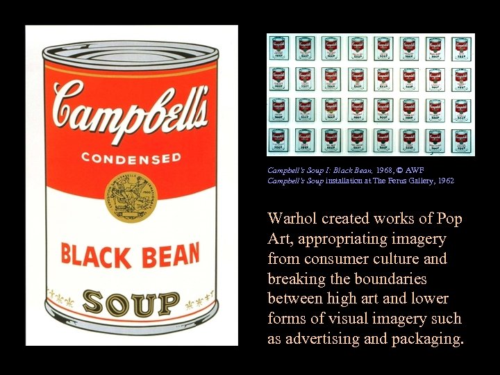 Campbell's Soup I: Black Bean, 1968, © AWF Campbell's Soup installation at The Ferus