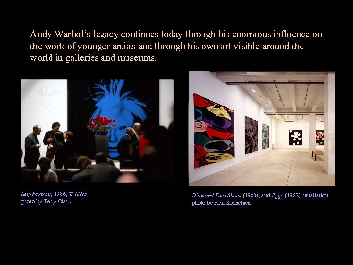 Andy Warhol’s legacy continues today through his enormous influence on the work of younger