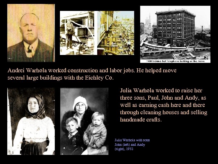 Andrei Warhola worked construction and labor jobs. He helped move several large buildings with