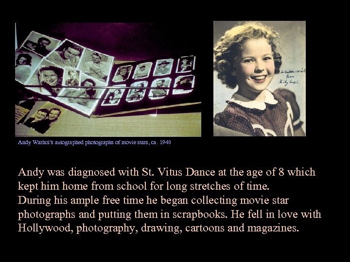 Andy Warhol's autographed photographs of movie stars, ca. 1940 Andy was diagnosed with St.
