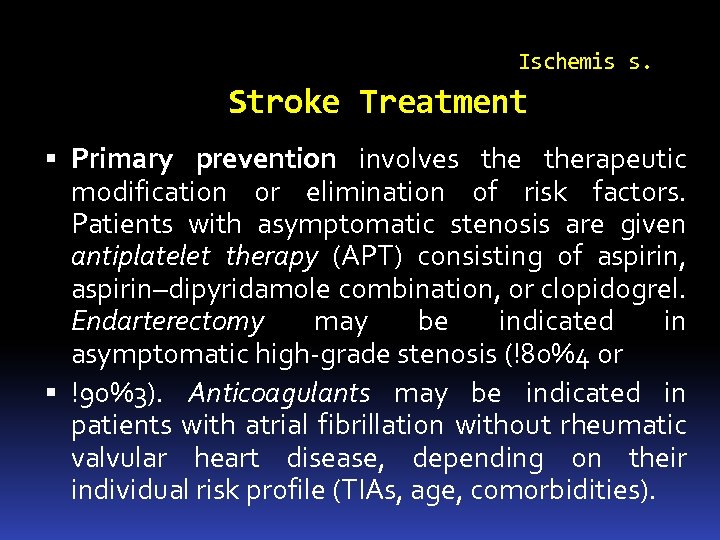 Ischemis s. Stroke Treatment Primary prevention involves therapeutic modification or elimination of risk factors.