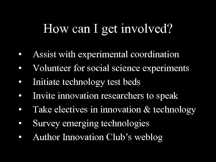 How can I get involved? • • Assist with experimental coordination Volunteer for social