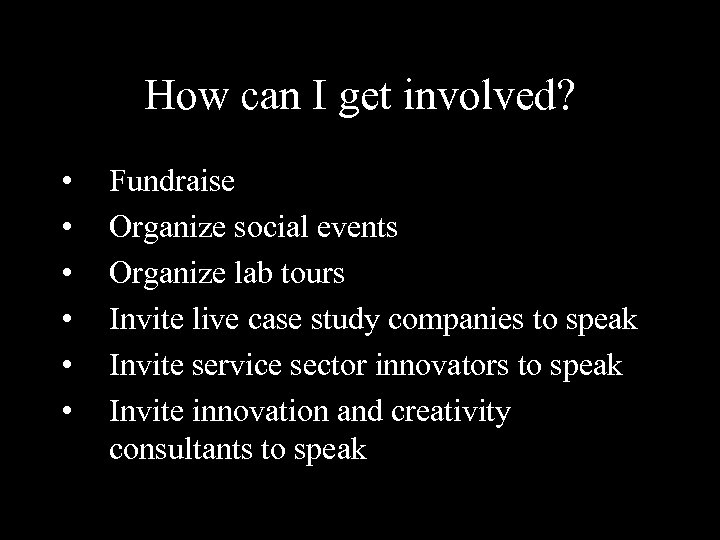 How can I get involved? • • • Fundraise Organize social events Organize lab