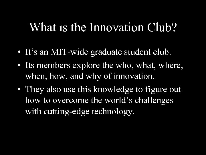 What is the Innovation Club? • It’s an MIT-wide graduate student club. • Its