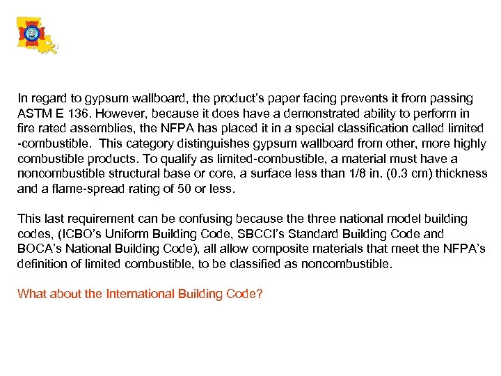 In regard to gypsum wallboard, the product’s paper facing prevents it from passing ASTM