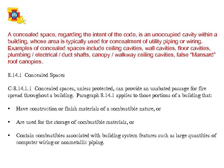 A concealed space, regarding the intent of the code, is an unoccupied cavity within