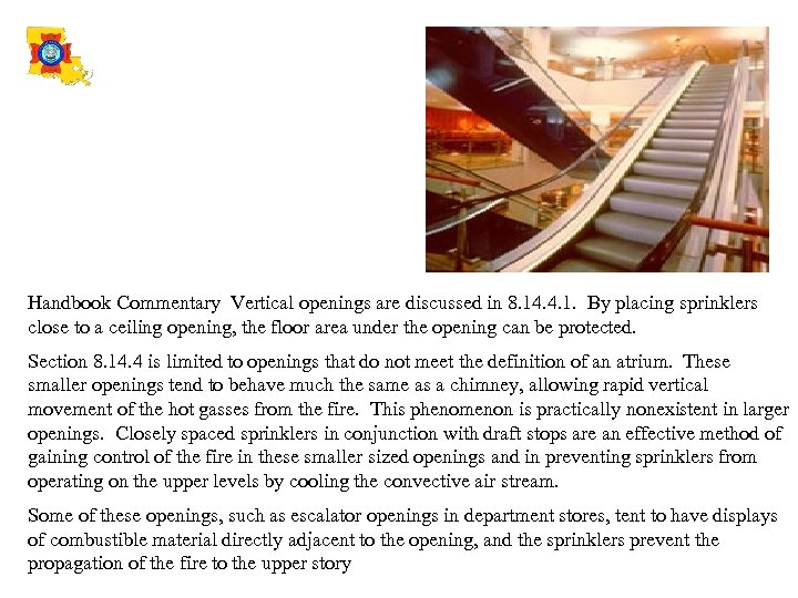Handbook Commentary Vertical openings are discussed in 8. 14. 4. 1. By placing sprinklers