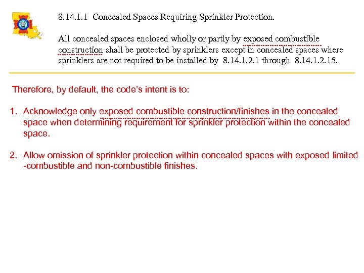 8. 14. 1. 1 Concealed Spaces Requiring Sprinkler Protection. All concealed spaces enclosed wholly
