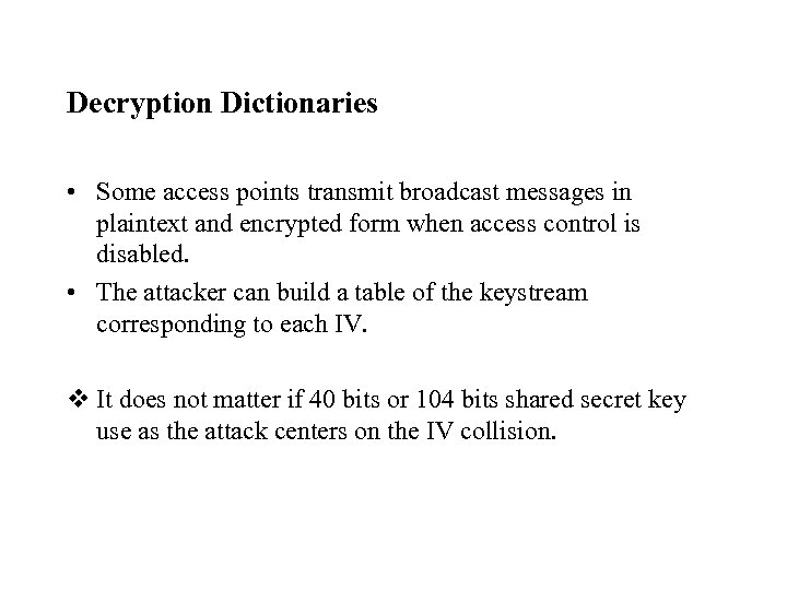Decryption Dictionaries • Some access points transmit broadcast messages in plaintext and encrypted form