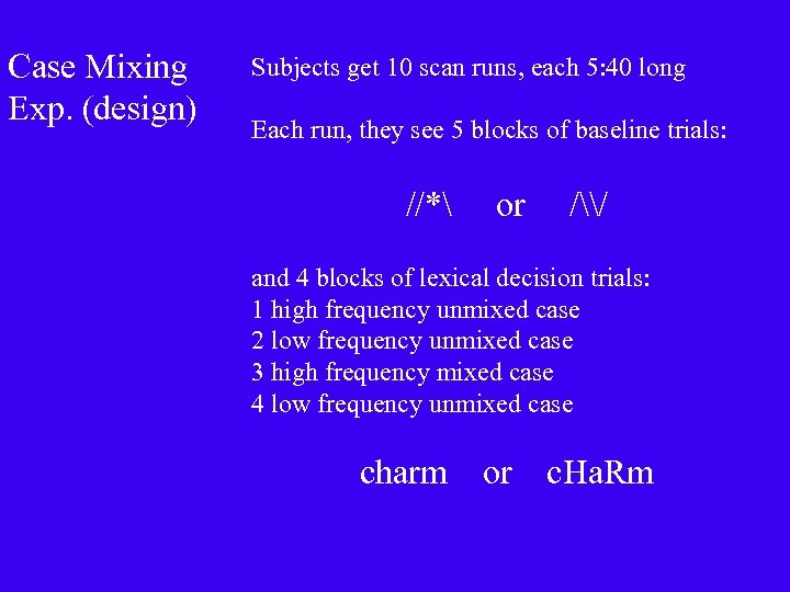Case Mixing Exp. (design) Subjects get 10 scan runs, each 5: 40 long Each