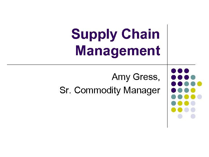 Supply Chain Management Amy Gress, Sr. Commodity Manager 