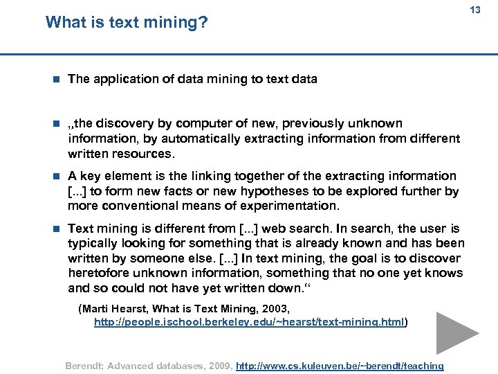 What is text mining? 13 13 n The application of data mining to text