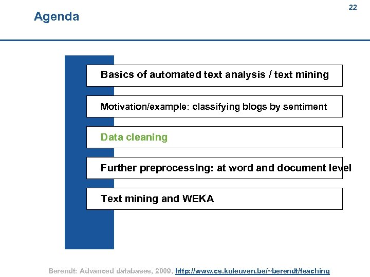 22 Agenda 22 Basics of automated text analysis / text mining Motivation/example: classifying blogs