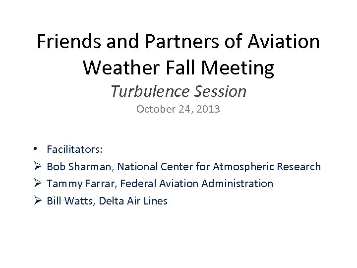 Friends and Partners of Aviation Weather Fall Meeting Turbulence Session October 24, 2013 •