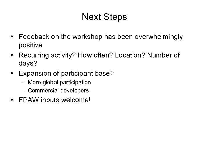 Next Steps • Feedback on the workshop has been overwhelmingly positive • Recurring activity?