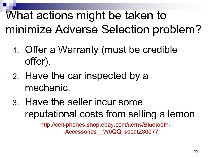 What actions might be taken to minimize Adverse Selection problem? 1. 2. 3. Offer