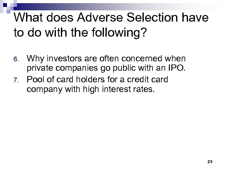 What does Adverse Selection have to do with the following? 6. 7. Why investors