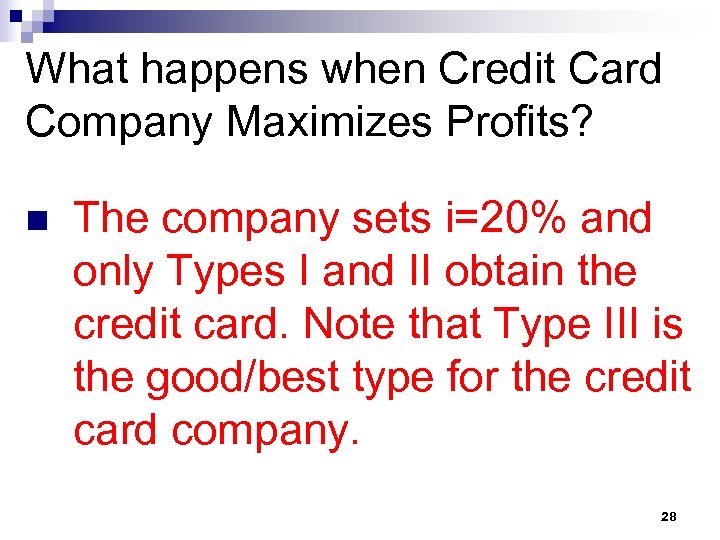 What happens when Credit Card Company Maximizes Profits? n The company sets i=20% and