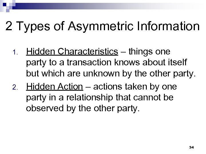 2 Types of Asymmetric Information 1. 2. Hidden Characteristics – things one party to