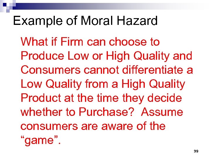 Example of Moral Hazard What if Firm can choose to Produce Low or High