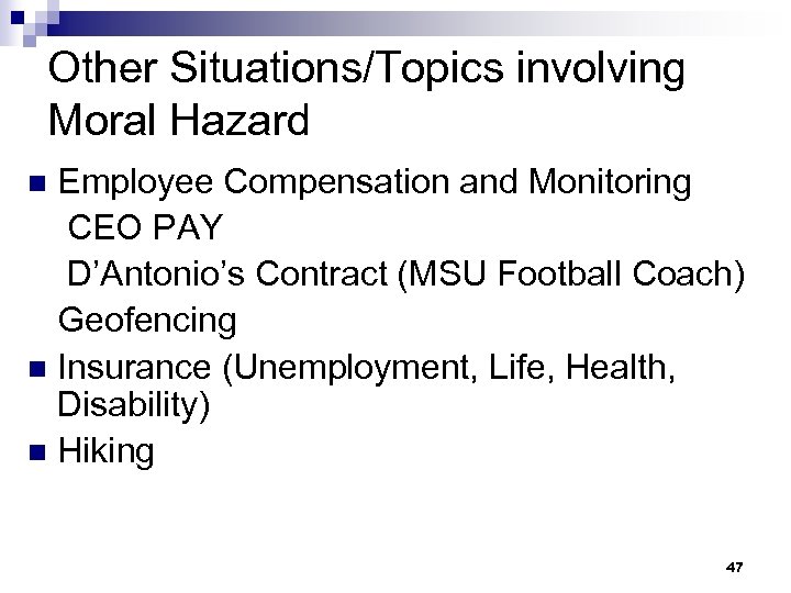 Other Situations/Topics involving Moral Hazard Employee Compensation and Monitoring CEO PAY D’Antonio’s Contract (MSU