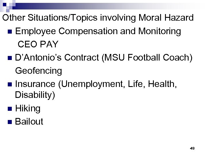 Other Situations/Topics involving Moral Hazard n Employee Compensation and Monitoring CEO PAY n D’Antonio’s