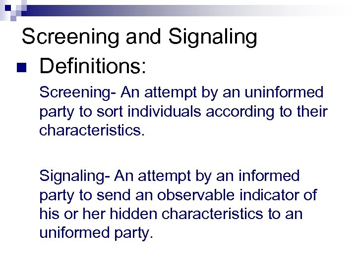 Screening and Signaling n Definitions: Screening- An attempt by an uninformed party to sort