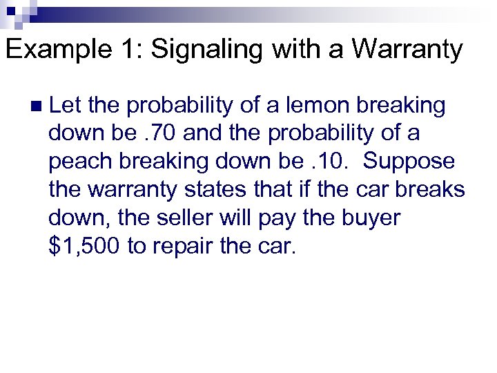 Example 1: Signaling with a Warranty n Let the probability of a lemon breaking