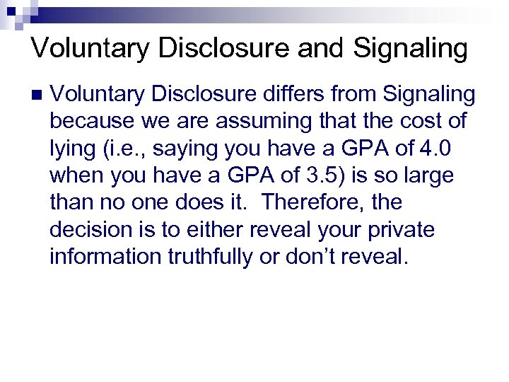 Voluntary Disclosure and Signaling n Voluntary Disclosure differs from Signaling because we are assuming