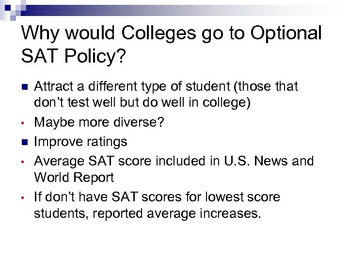 Why would Colleges go to Optional SAT Policy? n • • Attract a different