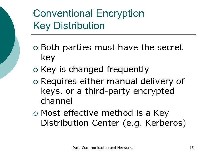 Conventional Encryption Key Distribution Both parties must have the secret key ¡ Key is