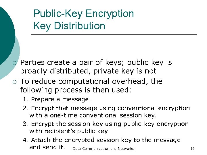 Public-Key Encryption Key Distribution ¡ ¡ Parties create a pair of keys; public key