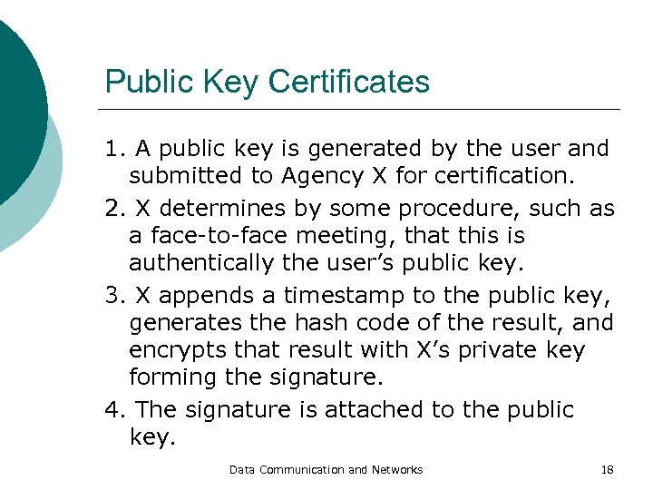 Public Key Certificates 1. A public key is generated by the user and submitted