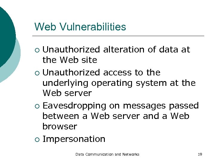 Web Vulnerabilities Unauthorized alteration of data at the Web site ¡ Unauthorized access to