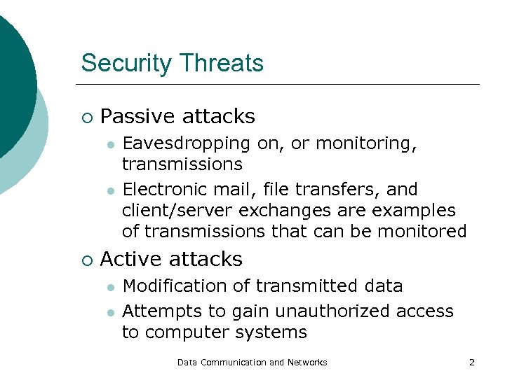 Security Threats ¡ Passive attacks l l ¡ Eavesdropping on, or monitoring, transmissions Electronic