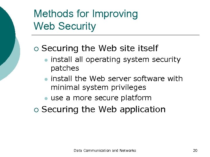 Methods for Improving Web Security ¡ Securing the Web site itself l l l