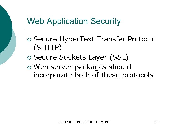 Web Application Security Secure Hyper. Text Transfer Protocol (SHTTP) ¡ Secure Sockets Layer (SSL)