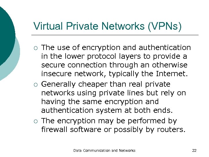 Virtual Private Networks (VPNs) ¡ ¡ ¡ The use of encryption and authentication in