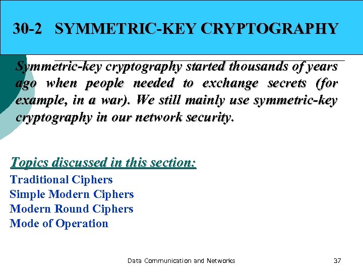 30 -2 SYMMETRIC-KEY CRYPTOGRAPHY Symmetric-key cryptography started thousands of years ago when people needed