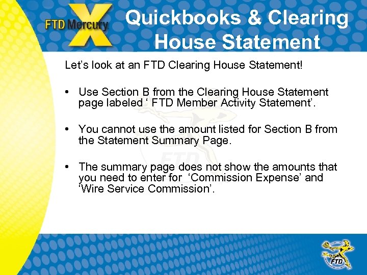 Quickbooks & Clearing House Statement Let’s look at an FTD Clearing House Statement! •