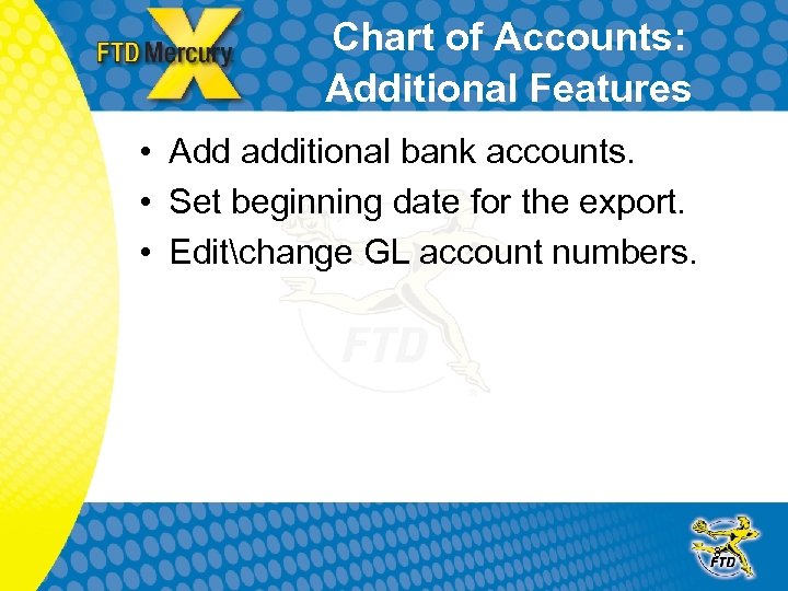Chart of Accounts: Additional Features • Add additional bank accounts. • Set beginning date