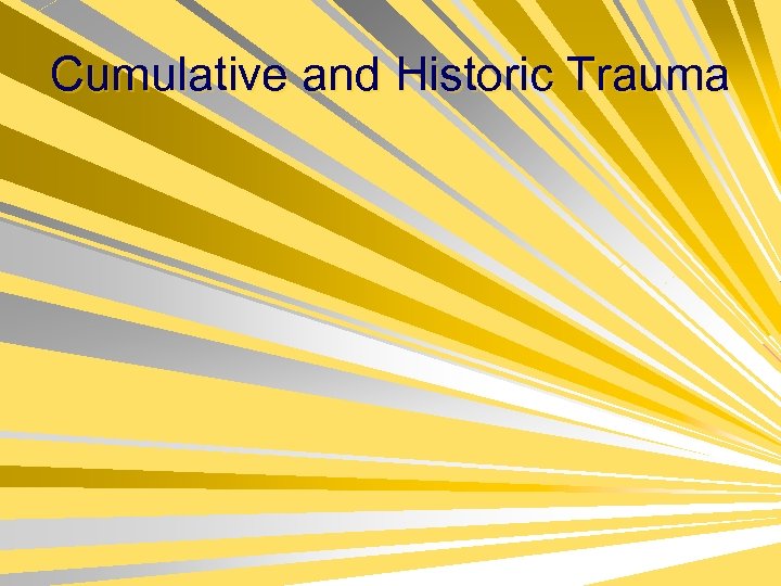 Cumulative and Historic Trauma 