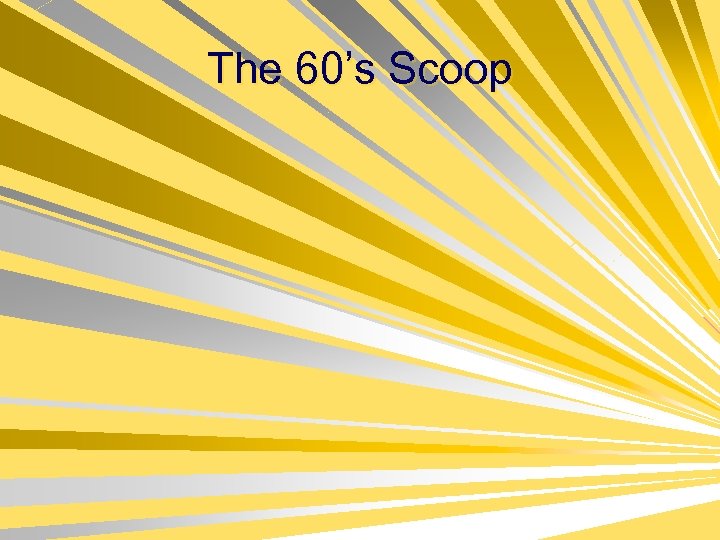 The 60’s Scoop 