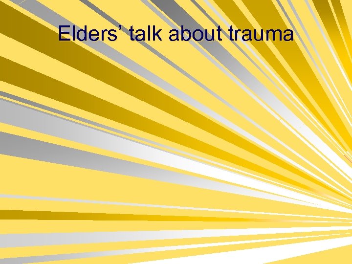 Elders’ talk about trauma 