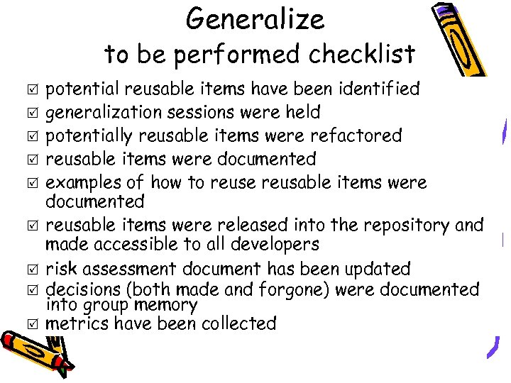 Generalize to be performed checklist R R R R R potential reusable items have